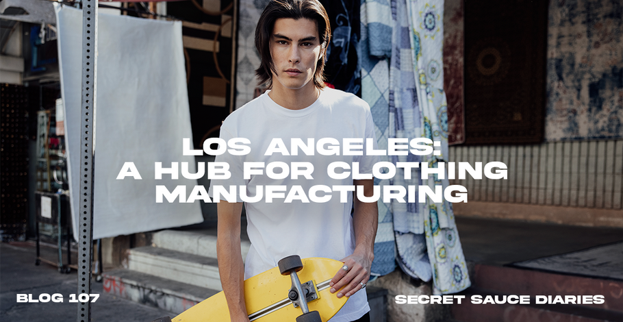 Los Angeles Clothing Manufacturing: Why the City Is a Hub for Fashion Production